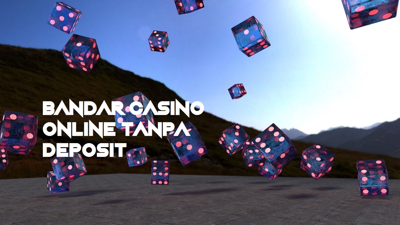 Bandar Casino Online Tanpa Deposit