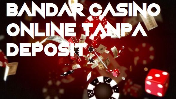 Bandar Casino Online Tanpa Deposit