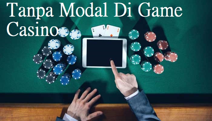 Tanpa Modal Di Game Casino Online