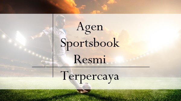 Agen Sportsbook Resmi Terpercaya