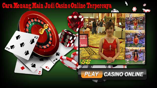 Cara Menang Main Judi Casino Online Terpercaya