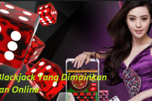 Judi Blackjack Yang Dimainkan Dengan Online